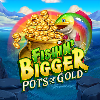 Fishin Bigger Pots Of Gold
